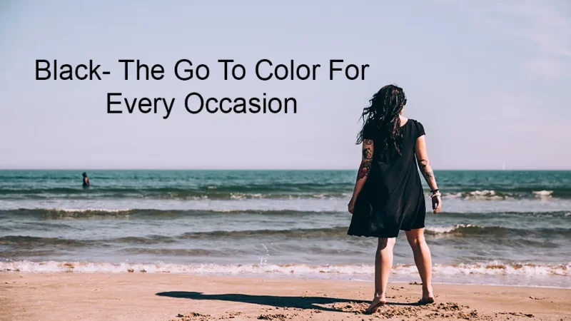 Black The Go To Color For Every Occasion