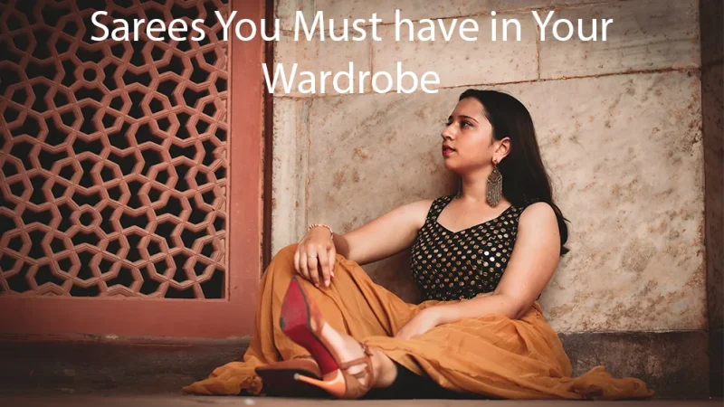 Sarees You Must have in Your Wardrobe